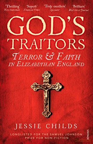 God's Traitors: Terror and Faith in Elizabethan England - Jessie Childs [KSIĄŻKA]