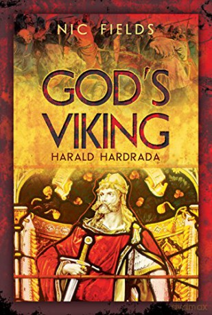 God's Viking: Harald Hardrada: The Varangian Guard of the Byzantine Emprerors Ad998 to 1204 - Nic Fields [KSIĄŻKA]