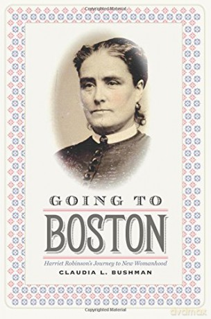 Going to Boston: Harriet Robinson's Journey to New Womanhood - Claudia Bushman [KSIĄŻKA]