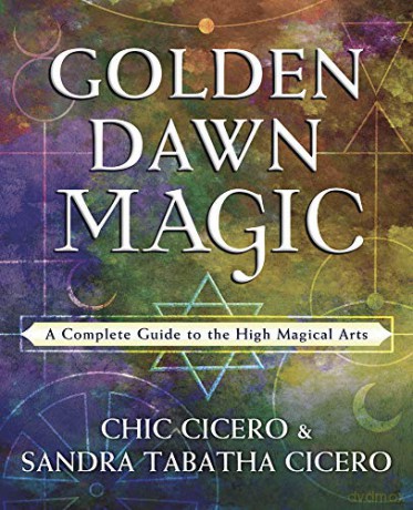 Golden Dawn Magic: A Complete Guide to the High Magical Arts - Chic Cicero [KSIĄŻKA]