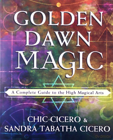Golden Dawn Magic: A Complete Guide to the High Magical Arts - Chic Cicero [KSIĄŻKA]