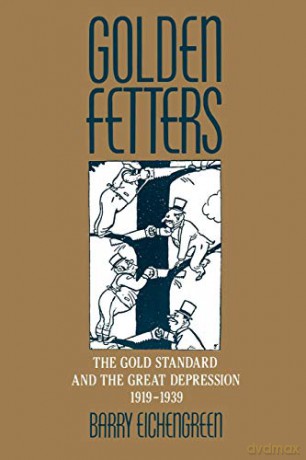 Golden Fetters: The Gold Standard and the Great Depression 1919-1939 (NBER Series on Long-term Factors in Economic Development) - Barry Eichengreen [KSIĄŻKA]