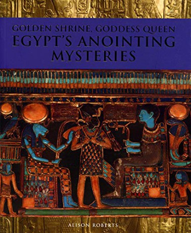 Golden Shrine, Goddess Queen: Egypt's Anointing Mysteries - Alison Roberts [KSIĄŻKA]