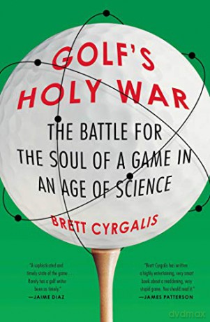 Golf's Holy War: The Battle for the Soul of a Game in an Age of Science - Brett Cyrgalis [KSIĄŻKA]