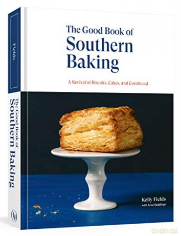 Good Book of Southern Baking: A Revival of Biscuits, Cakes, and Cornbread - Kelly Fields [KSIĄŻKA]
