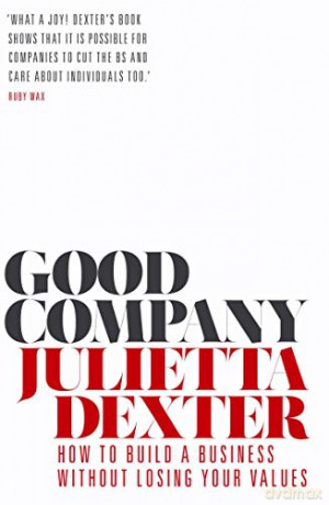 Good Company: How to Build a Business without Losing Your Values - Julietta Dexter [KSIĄŻKA]