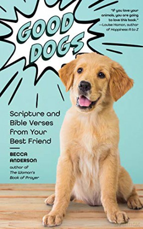 Good Dogs: Scripture and Bible Verses from Your Best Friend (Christian Gift and Cute Canines) - Becca Anderson [KSIĄŻKA]