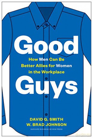 Good Guys: How Men Can Be Better Allies for Women in the Workplace - David G. Smith [KSIĄŻKA]