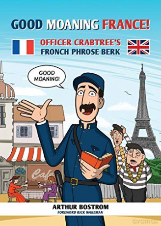 Good Moaning France: Officer Crabtree's Fronch Phrose Berk - Arthur Bostrom [KSIĄŻKA]