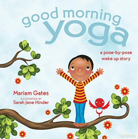 Good Morning Yoga: A Pose-By-Pose Wake Up Story: 5 (Good Night Yoga) - Mariam Gates [KSIĄŻKA]