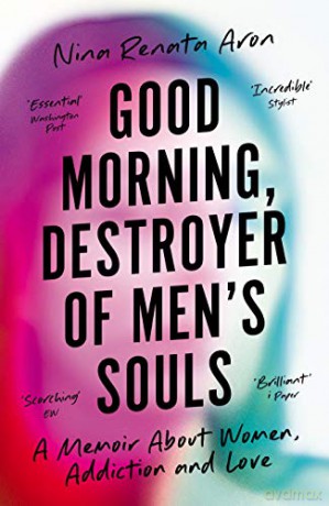 Good Morning, Destroyer of Men's Souls: A memoir about women, addiction and love - Nina Renata Aron [KSIĄŻKA]