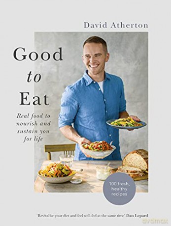 Good to Eat: Real food to nourish and sustain you for life - David Atherton [KSIĄŻKA]