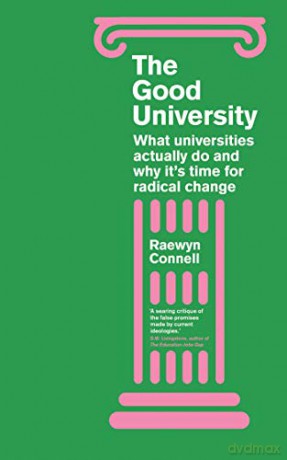 Good University: What Universities Actually Do and Why It's Time for Radical Change - Raewyn Connell [KSIĄŻKA]