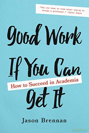 Good Work If You Can Get It: How to Succeed in Academia - Jason Brennan [KSIĄŻKA]