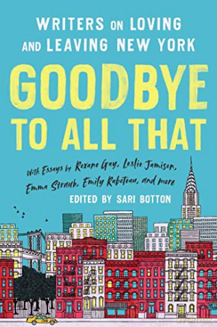 Goodbye to All That (Revised Edition): Writers on Loving and Leaving New York - Sari Botton [KSIĄŻKA]