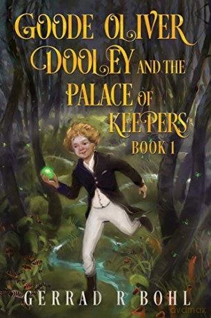 Goode Oliver Dooley and The Palace of Keepers Book 1 - Gerrad R. Bohl [KSIĄŻKA]