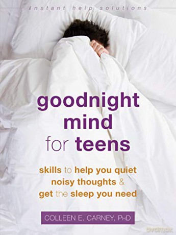 Goodnight Mind for Teens: Skills to Help You Quiet Noisy Thoughts and Get the Sleep You Need (Instant Help Solutions) - Colleen E. Carney [KSIĄŻKA]