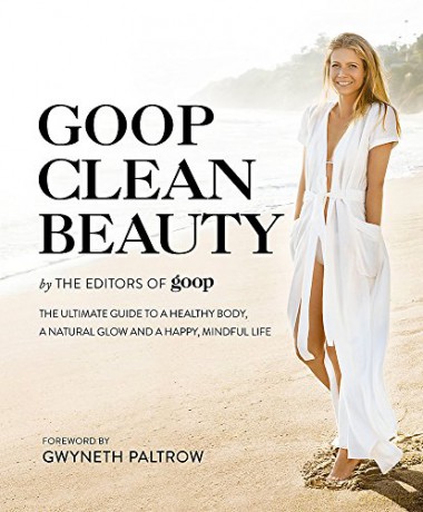 Goop Clean Beauty: The Ultimate Guide to a Healthy Body, a Natural Glow and a Happy, Mindful Life - The Editors of Goop [KSIĄŻKA]