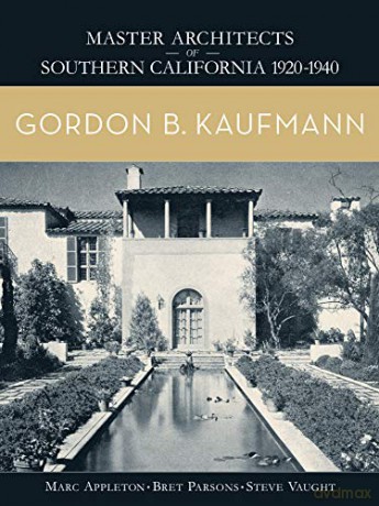 Gordon B. Kaufmann (Master Architects of Southern California 1920-1940) - Marc Appleton [KSIĄŻKA]