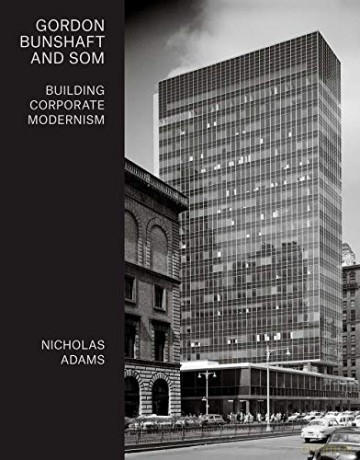 Gordon Bunshaft and SOM: Building Corporate Modernism - Nicholas Adams [KSIĄŻKA]