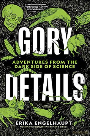 Gory Details: Adventures From the Dark Side of Science - Erika Engelhaupt [KSIĄŻKA]
