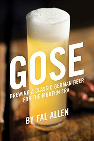 Gose: Brewing a Classic German Beer for the Modern Era - Fal Allen [KSIĄŻKA]