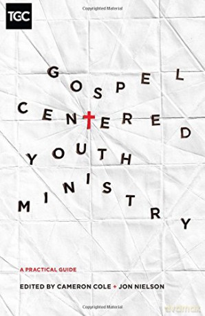 Gospel-Centered Youth Ministry: A Practical Guide (The Gospel Coalition) - Cameron Cole [KSIĄŻKA]
