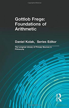 Gottlob Frege: Foundations of Arithmetic: Foundations of Arithmetic: (Longman Library of Primary Sources in Philosophy) - Daniel Kolak [KSIĄŻKA]