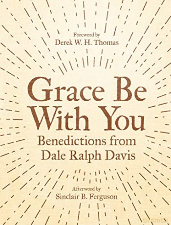 Grace Be With You: Benedictions from Dale Ralph Davis - Dale Ralph Davis [KSIĄŻKA]