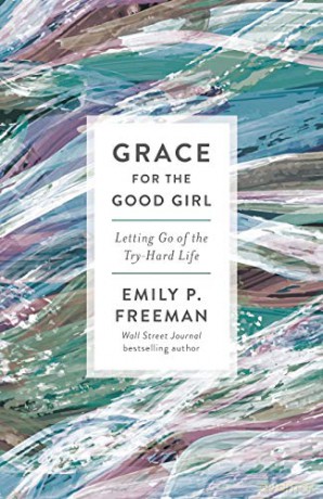 Grace for the Good Girl: Letting Go of the Try-Hard Life [KSIĄŻKA]