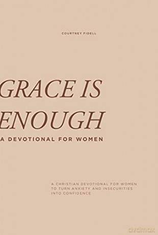 Grace is Enough: A Christian Devotional for Women to Turn Anxiety and Insecurities into Confidence [KSIĄŻKA]
