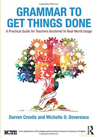 Grammar to Get Things Done: A Practical Guide for Teachers Anchored in Real-World Usage - Darren Crovitz [KSIĄŻKA]