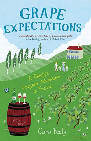 Grape Expectations: A Family's Vineyard Adventure in France (Caro Feely Wine Collection) - Caro Feely [KSIĄŻKA]