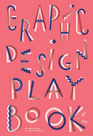 Graphic Design Play Book: An Exploration of Visual Thinking - Sophie Cure [KSIĄŻKA]