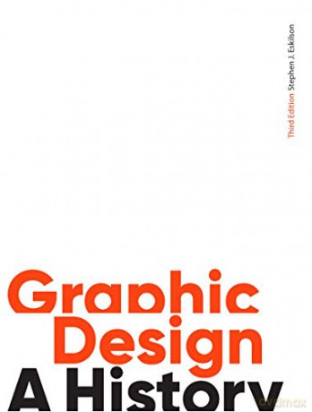 Graphic Design, Third Edition: A History - Stephen J. Eskilson [KSIĄŻKA]