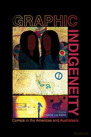 Graphic Indigeneity: Comics in the Americas and Australasia - Frederick Luis Aldama [KSIĄŻKA]