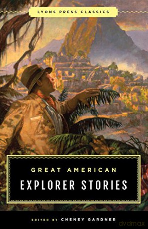 Great American Explorer Stories: Lyons Press Classics - Cheney Gardner [KSIĄŻKA]