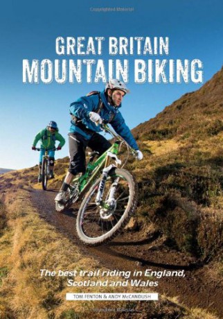 Great Britain Mountain Biking: The Best Trail Riding in England, Scotland and Wales - Tom Fenton [KSIĄŻKA]