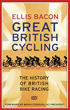 Great British Cycling: The History of British Bike Racing - Ellis Bacon [KSIĄŻKA]