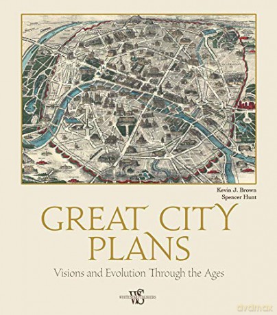 Great City Plans: Visions and Evolution Through the Ages - Kevin J. Brown [KSIĄŻKA]