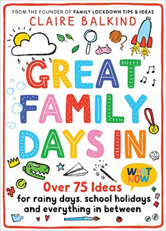 Great Family Days In: Over 75 Ideas for Rainy Days, School Holidays and Everything in Between - Claire Balkind [KSIĄŻKA]