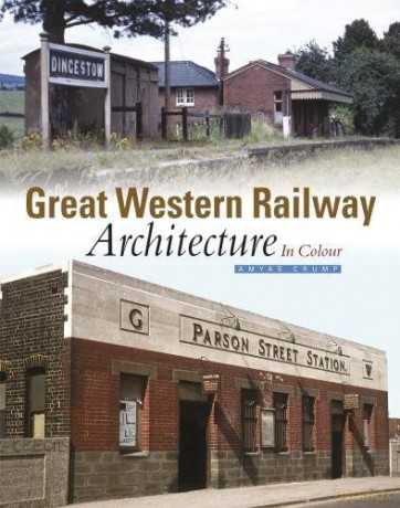 Great Western Railway Architecture: In Colour - Amyas Crump [KSIĄŻKA]