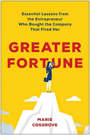 Greater Fortune: Essential Lessons from the Entrepreneur Who Bought the Company That Fired Her - Marie Cosgrove [KSIĄŻKA]