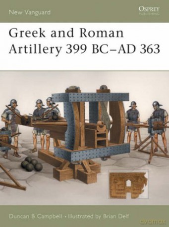 Greek and Roman Artillery 399 BC-AD 363: No. 89 (New Vanguard) - Duncan B Campbell [KSIĄŻKA]