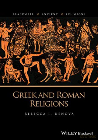 Greek and Roman Religions (Blackwell Ancient Religions) - Rebecca I. Denova [KSIĄŻKA]