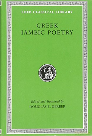 Greek Iambic Poetry: From the Seventh to the Fifth Centuries BC (Loeb Classical Library 259) (Loeb Classical Library *CONTINS TO info@harvardup.co.uk) - Douglas E. Gerber [KSIĄŻKA]