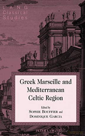 Greek Marseille and Mediterranean Celtic Region (20) (Lang Classical Studies) - Sophie Bouffier [KSIĄŻKA]