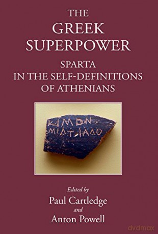 Greek Superpower: Sparta in the Self-Definitions of Athenians - Paul Cartledge [KSIĄŻKA]