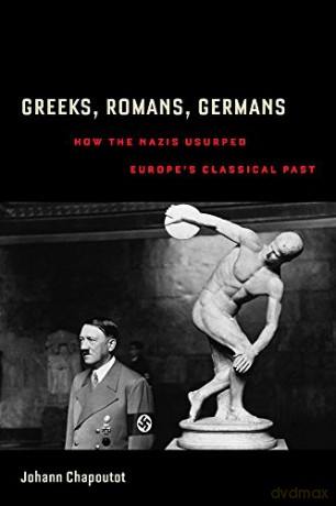 Greeks, Romans, Germans: How the Nazis Usurped Europe's Classical Past (Joan Palevsky Imprint in Classical Literature) [KSIĄŻKA]