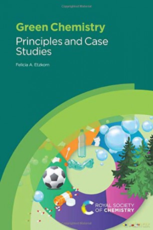 Green Chemistry: Principles and Case Studies - Felicia A Etzkorn [KSIĄŻKA]
